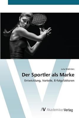 Der Sportler als Marke By Julia Mahrlein 9783639454482 (Paperback)
