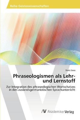Phraseologismen als Lehr- und Lernstoff By Doris Sava 9783639459449