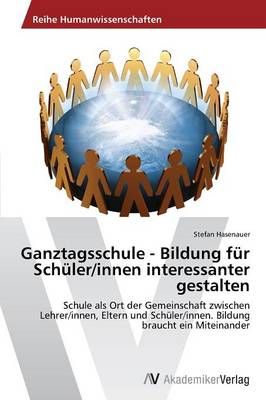 Ganztagsschule - Bildung fur Schuler/innen interessanter gestalten