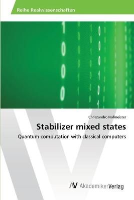 Stabilizer mixed states By Chriszandro Hofmeister 9783639465686