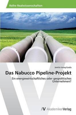 Das Nabucco Pipeline-Projekt By Ismayilzada Jamila 9783639469356