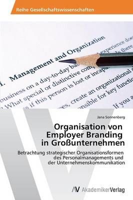 Organisation Von Employer Branding in Grossunternehmen 9783639470772