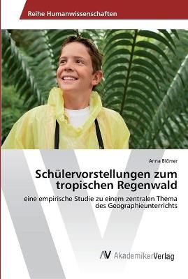 Schulervorstellungen zum tropischen Regenwald By Anna Bloemer