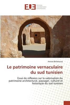 Le Patrimoine Vernaculaire Du Sud Tunisien By Bellalouna-A (Paperback)