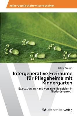Intergenerative Freiraume fur Pflegeheime mit Kindergarten (Paperback)