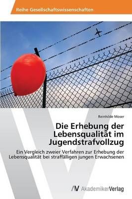 Die Erhebung der Lebensqualitat im Jugendstrafvollzug 9783639495539
