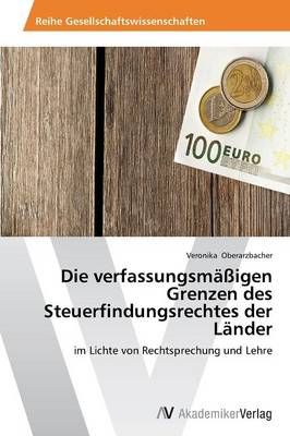 Die Verfassungsmassigen Grenzen Des Steuerfindungsrechtes Der Lander