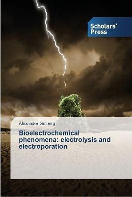 Bioelectrochemical phenomena By Alexander Golberg 9783639510690