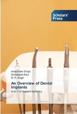 An Overview of Dental Implants By Amaninder Singh 9783639515268
