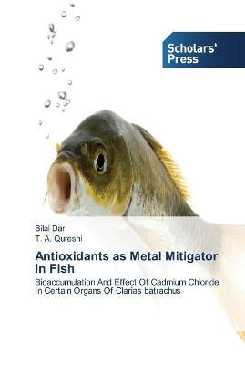 Antioxidants as Metal Mitigator in Fish By Bilal Dar 9783639515411