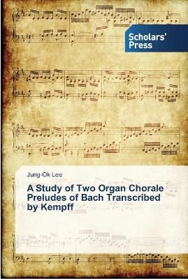 A Study of Two Organ Chorale Preludes of Bach Transcribed by Kempff