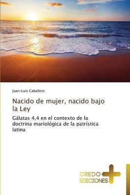 Nacido de Mujer, Nacido Bajo La Ley By Caballero Juan-Luis (Paperback)