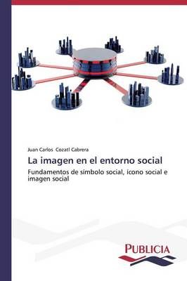 La imagen en el entorno social By Cozatl Cabrera Juan Carlos