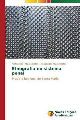 Etnografia no sistema penal By Alfaro Bastos Alessandra 9783639612387