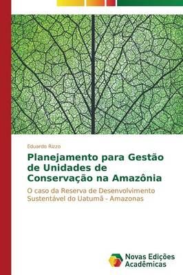 Planejamento para Gestao de Unidades de Conservacao na Amazonia