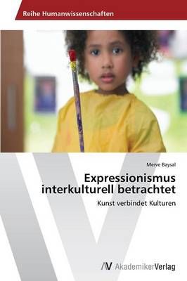 Expressionismus interkulturell betrachtet By Merve Baysal (Paperback)