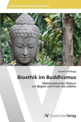Bioethik im Buddhismus By Elisabeth Plessnigg 9783639629033
