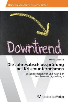 Die Jahresabschlussprufung bei Krisenunternehmen By Marcus Spanrunft