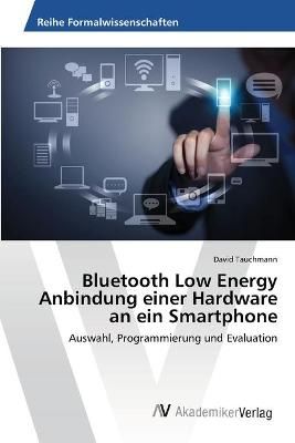 Bluetooth Low Energy Anbindung einer Hardware an ein Smartphone