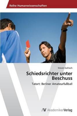 Schiedsrichter unter Beschuss By Steven Gallrach 9783639644371