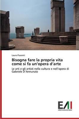Bisogna Fare La Propria Vita Come Si Fa Un'opera D'Arte 9783639655001