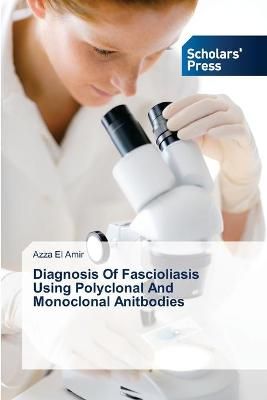 Diagnosis Of Fascioliasis Using Polyclonal And Monoclonal Anitbodies