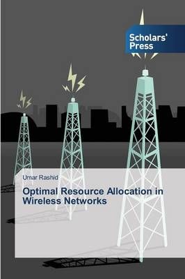 Optimal Resource Allocation in Wireless Networks By Rashid Umar