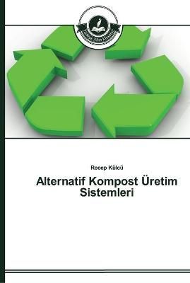 Alternatif Kompost UEretim Sistemleri By Recep Kulcu 9783639671223