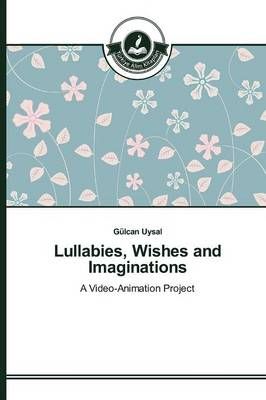 Lullabies, Wishes and Imaginations By Gulcan Uysal 9783639674835