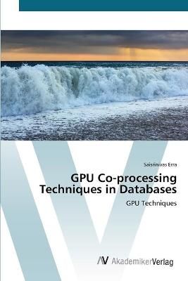 GPU Co-processing Techniques in Databases By Saisrinivas Erra