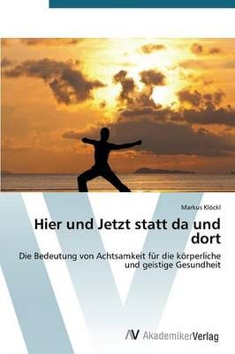Hier und Jetzt statt da und dort By Kloeckl Markus 9783639679489