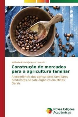 Construcao de mercados para a agricultura familiar 9783639696301