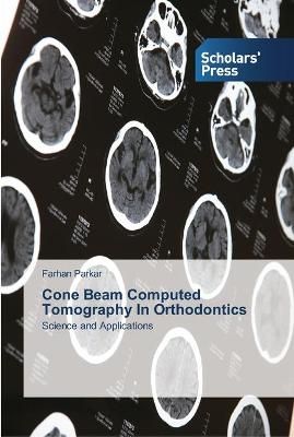 Cone Beam Computed Tomography In Orthodontics By Farhan Parkar