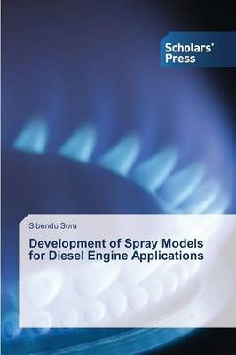 Development of Spray Models for Diesel Engine Applications (Paperback)