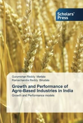 Growth and Performance of Agro-Based Industries in India 9783639703405