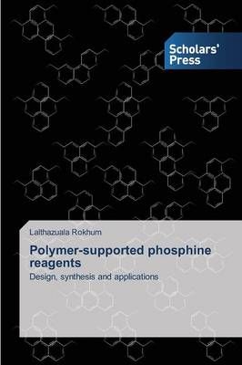 Polymer-supported phosphine reagents By Lalthazuala Rokhum (Paperback)