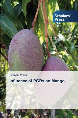 Influence of PGRs on Mango By Birendra Prasad 9783639710328