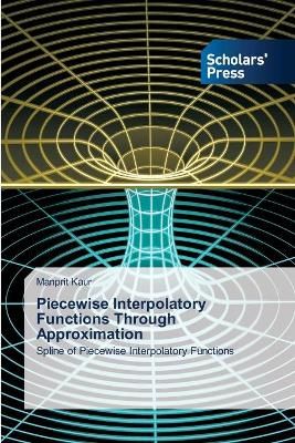 Piecewise Interpolatory Functions Through Approximation 9783639711318