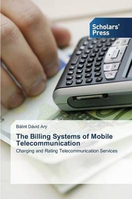 The Billing Systems of Mobile Telecommunication By Balint David Ary
