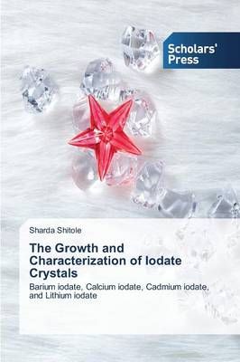 The Growth and Characterization of Iodate Crystals By Sharda Shitole