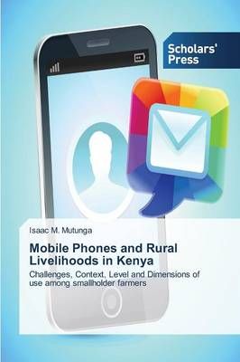 Mobile Phones and Rural Livelihoods in Kenya By Mutunga Isaac M