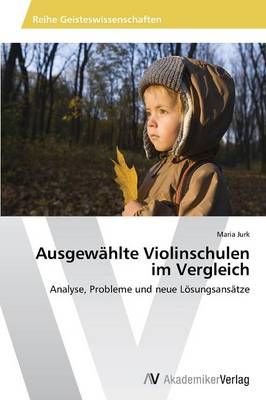 Ausgewahlte Violinschulen im Vergleich By Jurk Maria 9783639726879