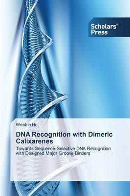 DNA Recognition with Dimeric Calixarenes By Hu Wenbin 9783639761320