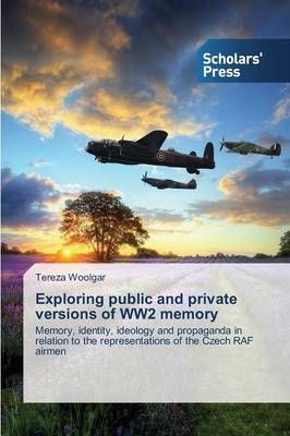 Exploring public and private versions of WW2 memory By Woolgar Tereza