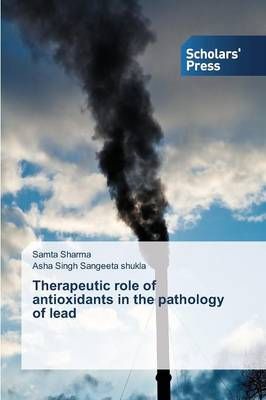 Therapeutic role of antioxidants in the pathology of lead (Paperback)