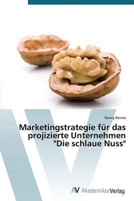 Marketingstrategie fur das projizierte Unternehmen Die schlaue Nuss
