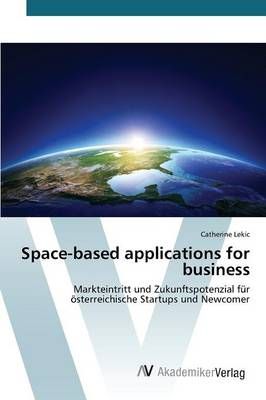 Space-based applications for business By Lekic Catherine 9783639791983