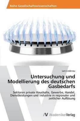Untersuchung und Modellierung des deutschen Gasbedarfs 9783639792638