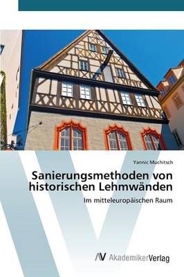 Sanierungsmethoden von historischen Lehmwanden By Muchitsch Yannic
