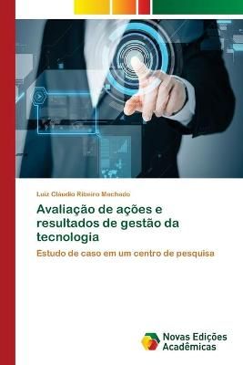 Avaliacao de acoes e resultados de gestao da tecnologia 9783639831337